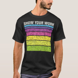 Show Your Work Thanks Math Teacher Equation Joke T-Shirt