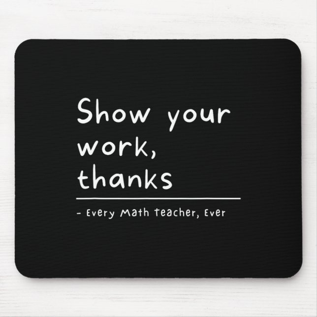Show Your Work Thanks Math Teacher  Mouse Pad (Front)