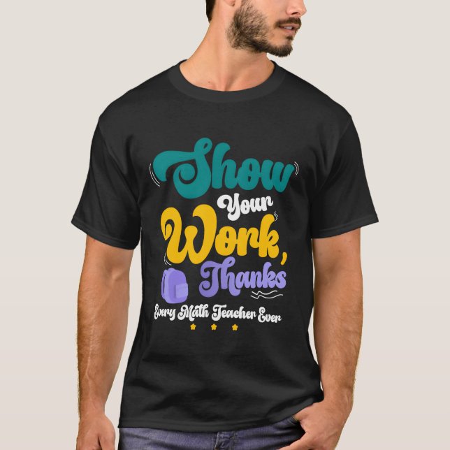 Show Your Workhanks Matheacher Funny Gift friend T-Shirt (Front)