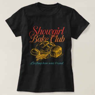 Showgirl Bake Club Funny Bread Baking Shirt