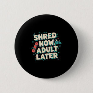 Shred Now Adult Later Funny Snowboarding Mountain 6 Cm Round Badge