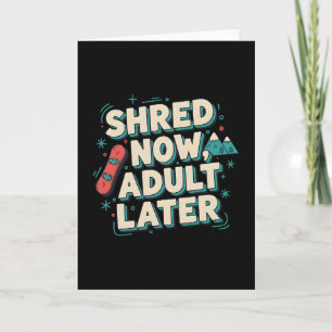 Shred Now Adult Later Funny Snowboarding Mountain Card