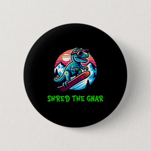 Shred The Gnar Funny Snowboarding Dinosaur T-rex W 6 Cm Round Badge