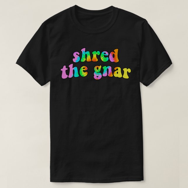 shred the gnar retro tie dye quote T-Shirt (Design Front)
