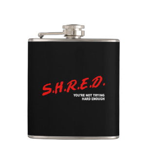 Shred, You're Not Trying Hard Enough Hip Flask