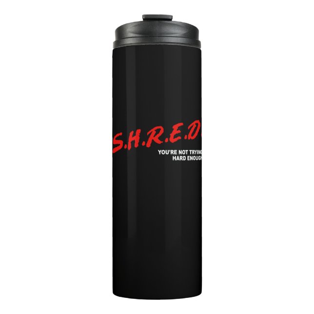 Shred, You're Not Trying Hard Enough Thermal Tumbler (Front)