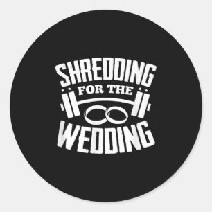 Shredding For The Wedding Fitness Bride Groom Work Classic Round Sticker