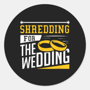 Shredding For The Wedding Funny Quote Marriage Gym Classic Round Sticker
