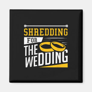 Shredding For The Wedding Funny Quote Marriage Gym Magnet