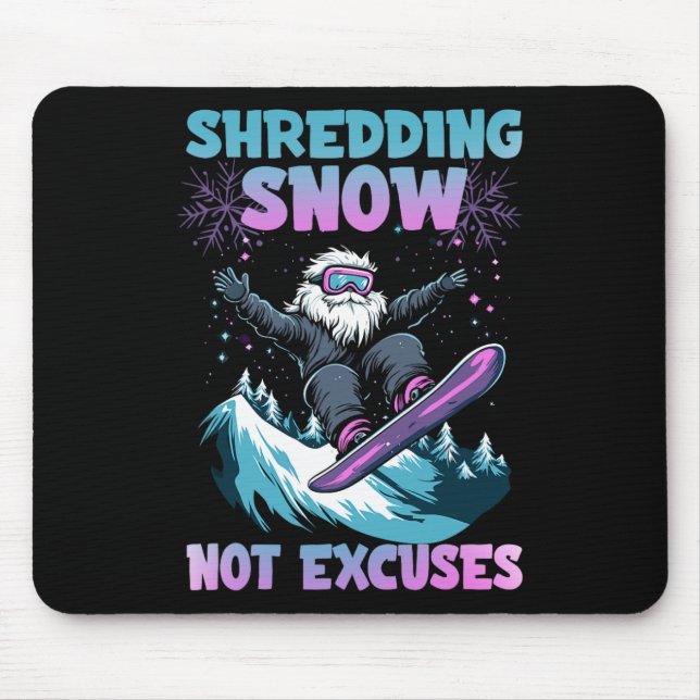 Shredding Snow Not Excuses  Mouse Pad (Front)