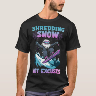 Shredding Snow Not Excuses  T-Shirt