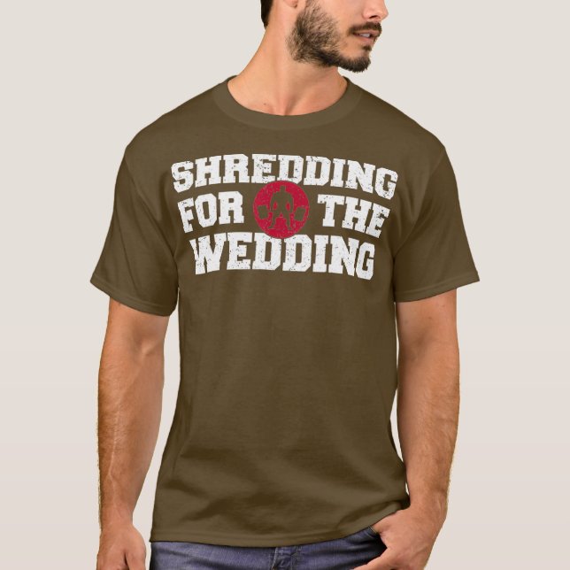 Shredding Sweating Wedding Funny Gym Workout T T-Shirt (Front)
