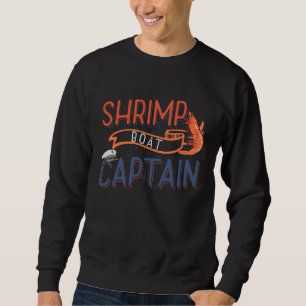 Shrimp Boat Captain Shrimping Fishing Boat s Sweatshirt