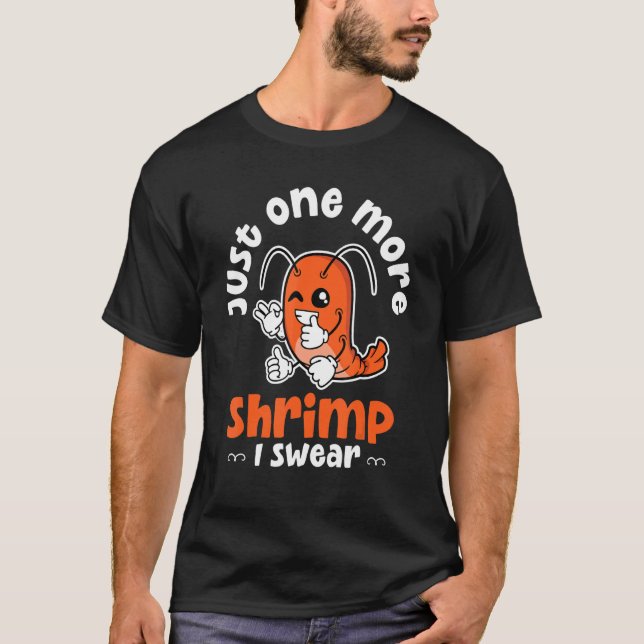 Shrimp Just One More Shrimp I Swear Seafood T-Shirt (Front)
