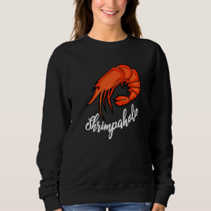 Shrimp Shrimps Seafood Cajun Louisiana Shrimpaholi Sweatshirt