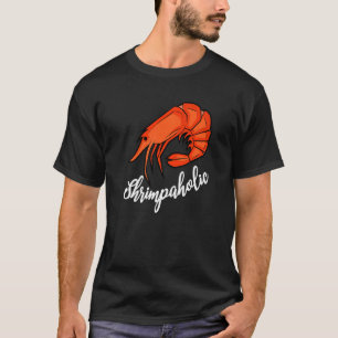 Shrimp Shrimps Seafood Cajun Louisiana Shrimpaholi T-Shirt