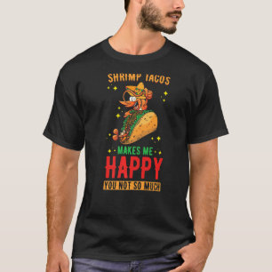Shrimp Tacos Design  Shrimp Tacos makes me Happy P T-Shirt