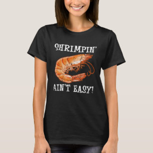 Shrimpin Ain t Easy Shellfish Shrimp Seafood T-Shirt