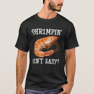 Shrimpin Ain t Easy Shellfish Shrimp Seafood T-Shirt