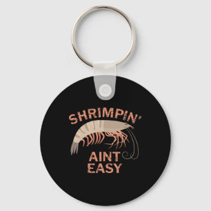 Shrimpin Aint Easy Funny Shrimp Fishing Key Ring