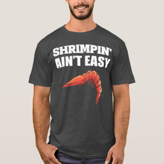 Shrimpin aint Easy Marine Biologist Gift friend T-Shirt