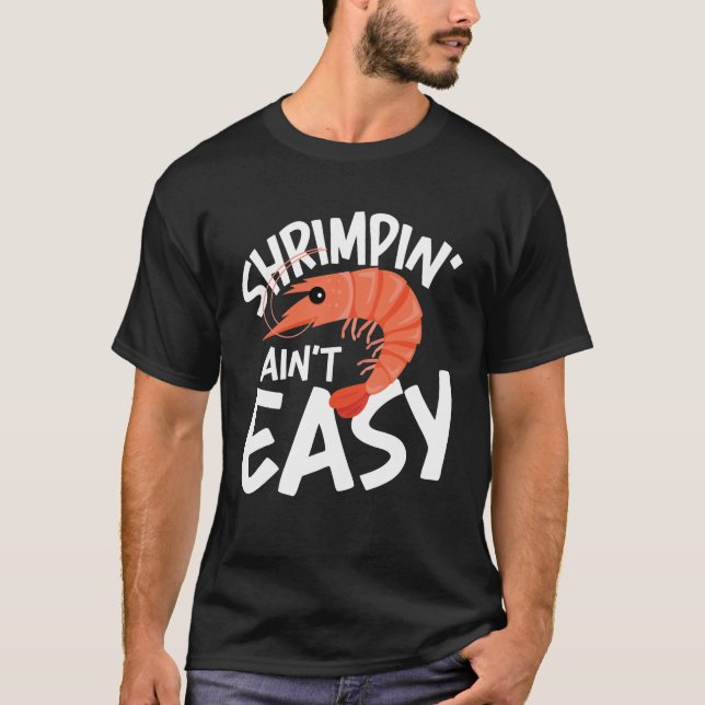 Shrimpin' Ain't Easy T-Shirt (Front)