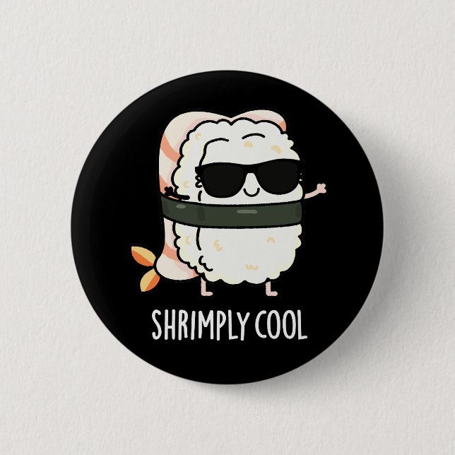 Shrimply Cool Funny Shrimp Sushi Pun Dark BG 6 Cm Round Badge (Front)
