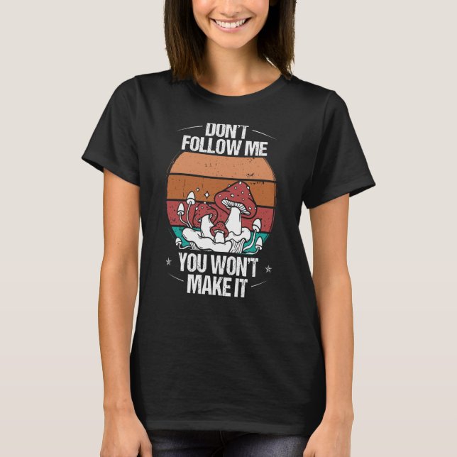 Shroom Collector Dont follow me Mushroom Collectin T-Shirt (Front)