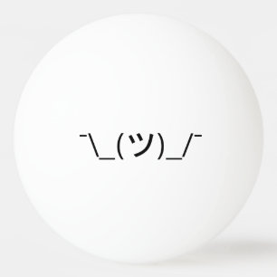 Shrug Emoticon ¯\_(ツ)_/¯ Japanese Kaomoji Ping Pong Ball