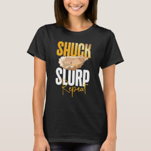 Shuck Slurp Repeat Oyster Shucking Buddy Seafood T-Shirt