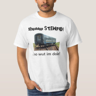 shuddup STEWPID! Derailed Train Tee Shirt