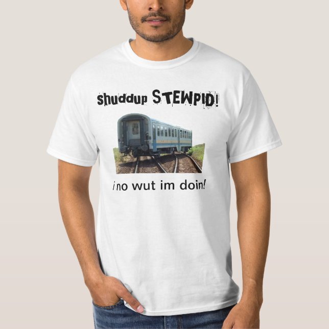 shuddup STEWPID! Derailed Train Tee Shirt (Front)