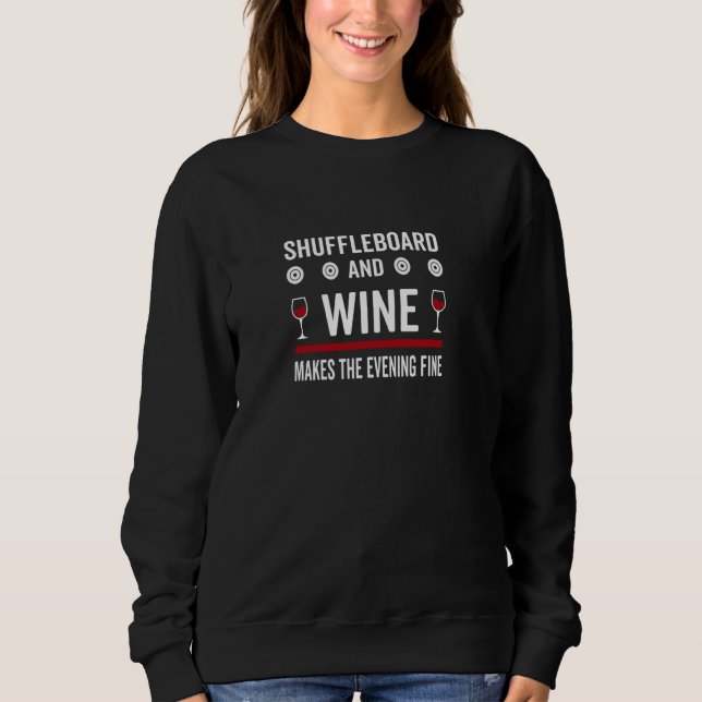 Shuffleboard And Wine Makes The Evening Fine Sweatshirt (Front)