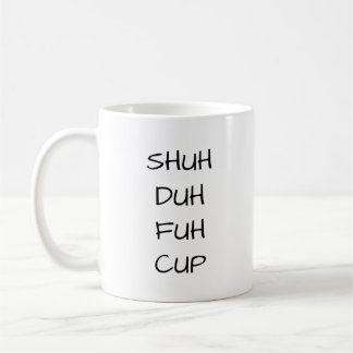 SHUH DUH FUH CUP | Funny Chrismas Gift Coffee Mug