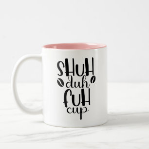 Shuh duh fuh cup Funny Quote Coworker Mug