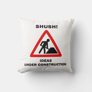 Shush! Ideas Under Construction Sign Humour Cushion
