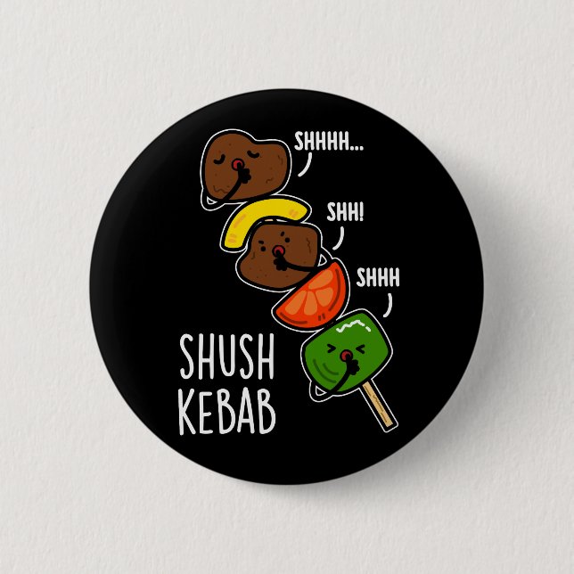 Shush Kebab Funny Food Pun Dark BG 6 Cm Round Badge (Front)