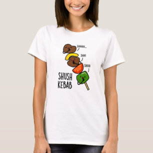 Shush Kebab Funny Food Pun  T-Shirt