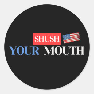 Shush Your Mouth – Anti-Trump USA Flag Design Classic Round Sticker