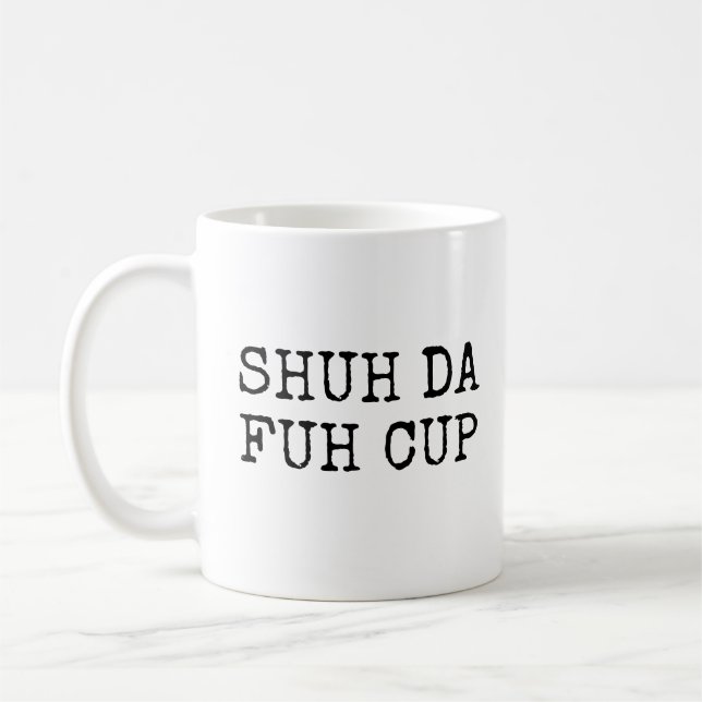 Shut Da Fuh Cup Coffee Mug (Left)
