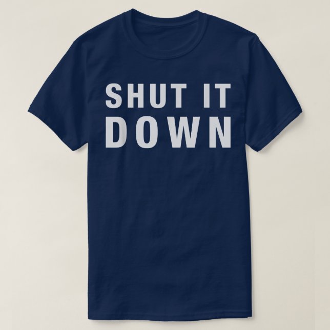 Shut It Downfunny saying sarcastic novelty humour  T-Shirt (Design Front)