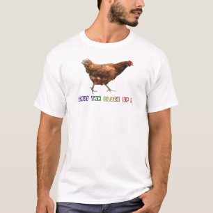 Shut The Cluck Up T-Shirt