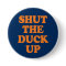 Shut The Duck Up