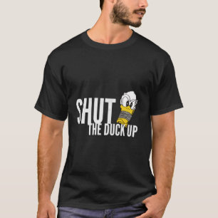 Shut The Duck Up Fun T-Shirt
