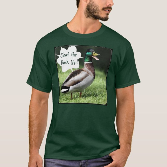 Shut the Duck Up T-Shirt (Front)