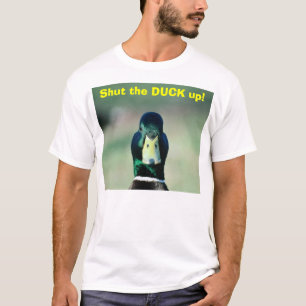 Shut the DUCK up! T-Shirt