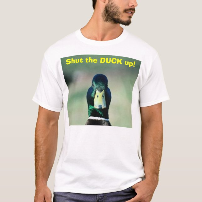 Shut the DUCK up! T-Shirt (Front)