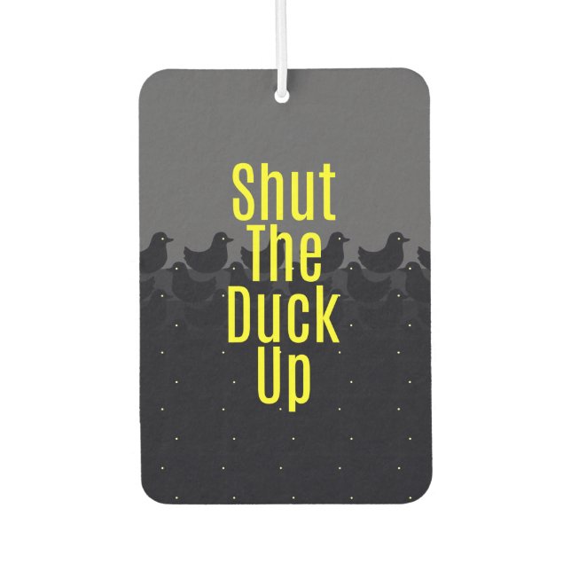 "Shut the Duck Up!" Typography on Cute Duckies Car Air Freshener (Front)