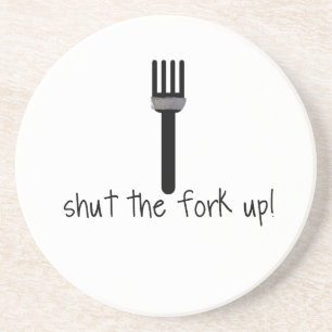 Shut The Fork Up Coaster