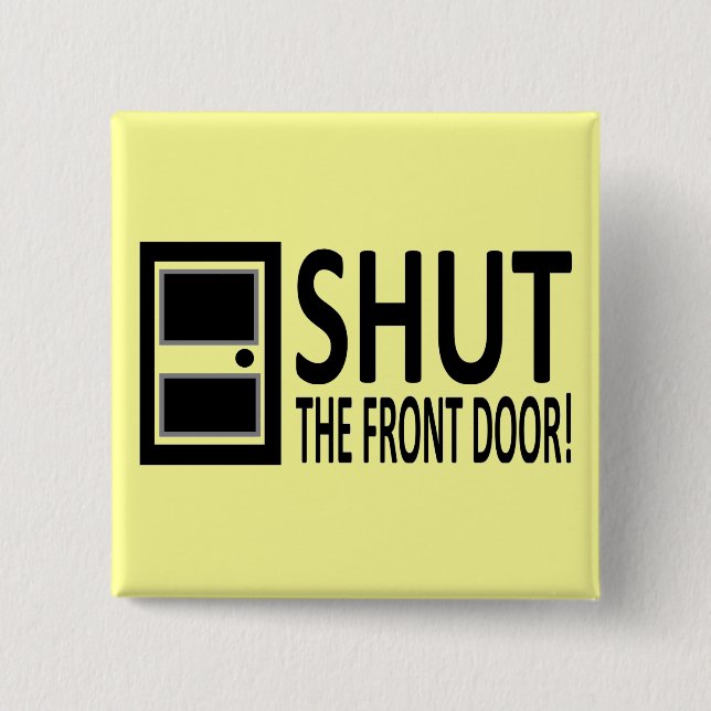 SHUT The Front Door! 15 Cm Square Badge (Front)
